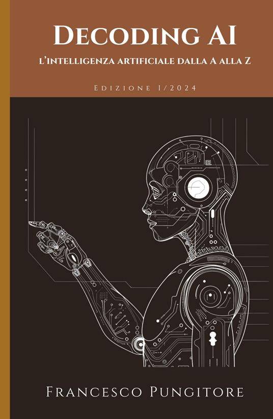 Decoding AI. L'intelligenza artificiale dalla A alla Z - Francesco Pungitore - copertina