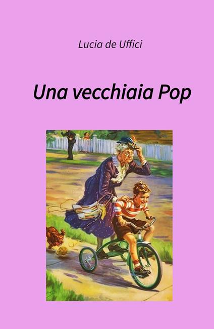 Una vecchiaia pop - Lucia De Uffici - copertina