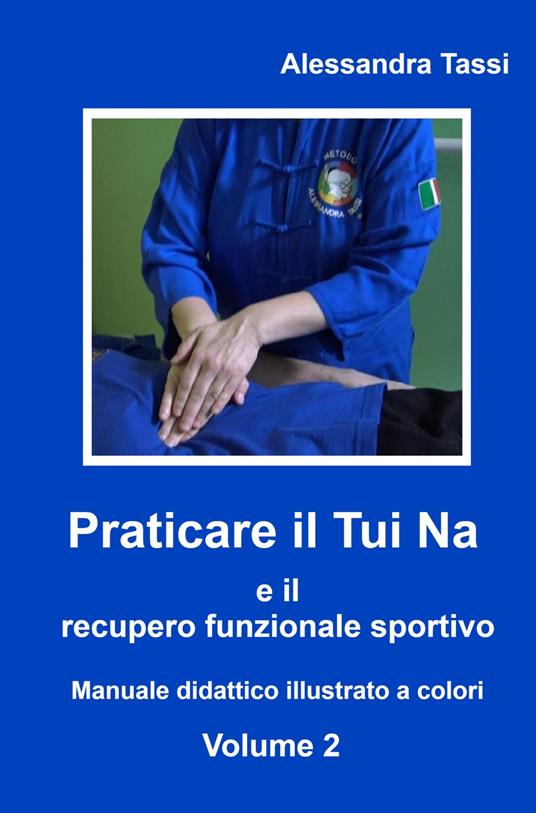 Praticare il Tui Na e il recupero funzionale sportivo. Vol. 2 - Alessandra Tassi - copertina