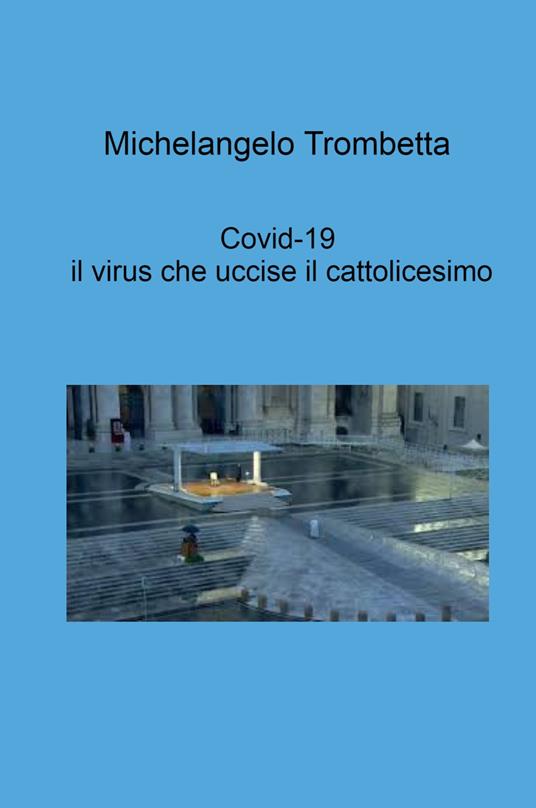 Covid-19, il virus che uccise il cattolicesimo - Michelangelo Trombetta - copertina