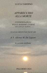 Apparecchio alla morte, considerazioni sulle massime eterne utili a tutti per meditare ed ai sacerdoti per predicare. In corretto siciliano