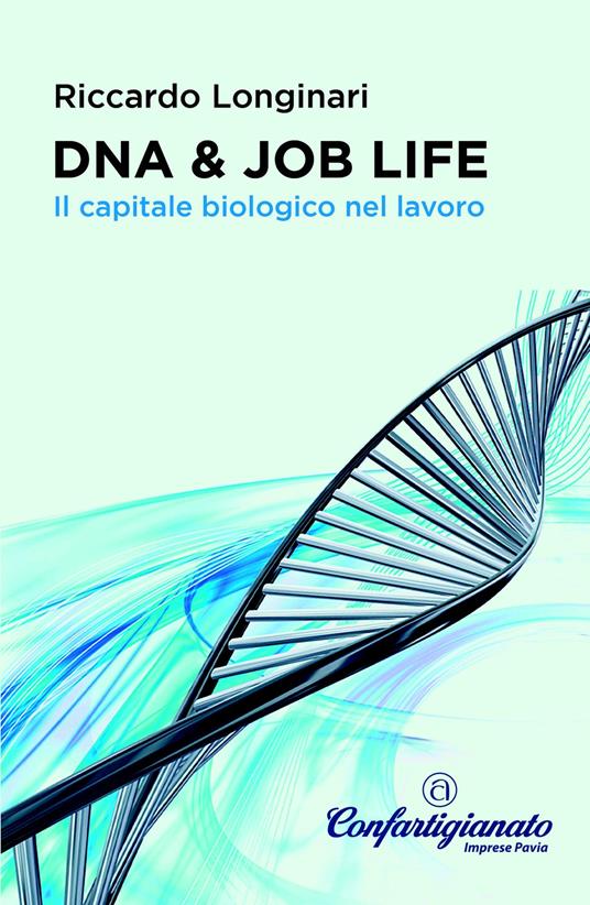 DNA & job life. Il capitale biologico nel lavoro - Riccardo Longinari - copertina