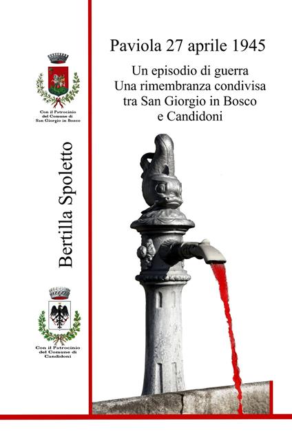 Paviola 27 aprile 1945. Un episodio di guerra Una rimembranza condivisa tra San Giorgio in Bosco e Candidoni - Bertilla Spoletto - copertina