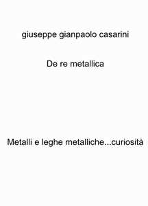 De re metallica. Metalli e leghe metalliche...curiosità