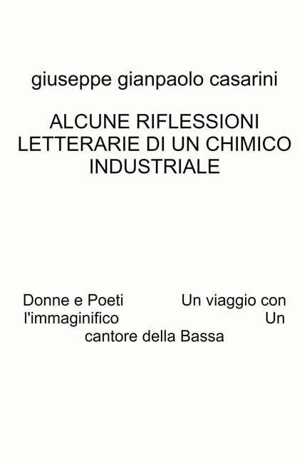 Alcune riflessioni letterarie di un chimico industriale. Donne e poeti. Un viaggio con l'immaginifico. Un cantore della Bassa - Giuseppe Gianpaolo Casarini - copertina