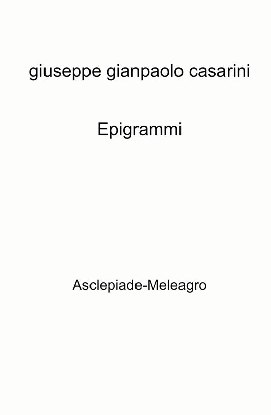 Epigrammi. Asclepiade-Meleagro - Giuseppe Gianpaolo Casarini - copertina