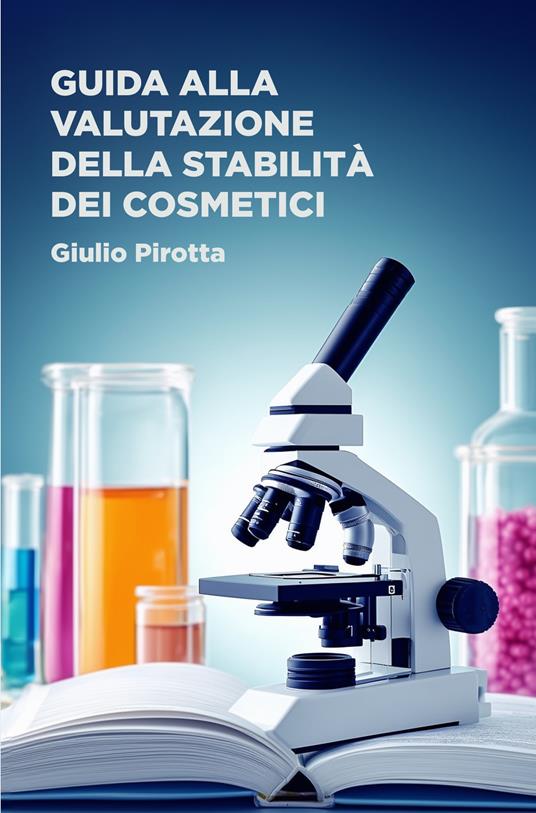 Guida alla valutazione della stabilità dei cosmetici - Pirotta Giulio - copertina