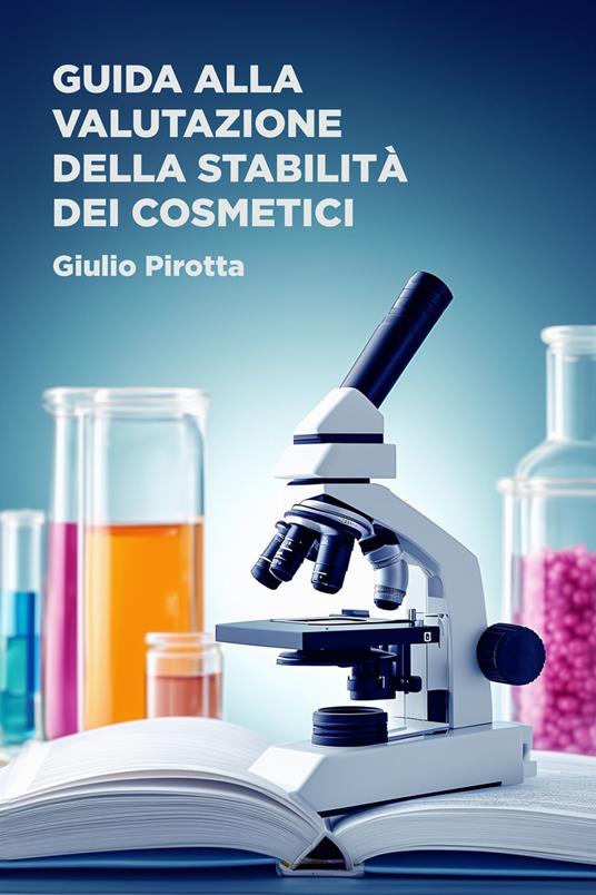 Guida alla valutazione della stabilità dei cosmetici - Pirotta Giulio - ebook