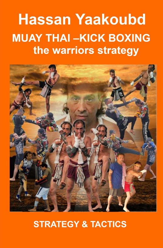 Muay Thai. Kick boxing the warriors strategy. Strategy & tactics - Hassan Yaakoubd - copertina