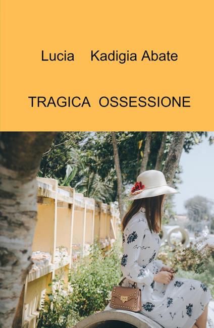Tragica ossessione - Lucia Kadigia Abate - copertina