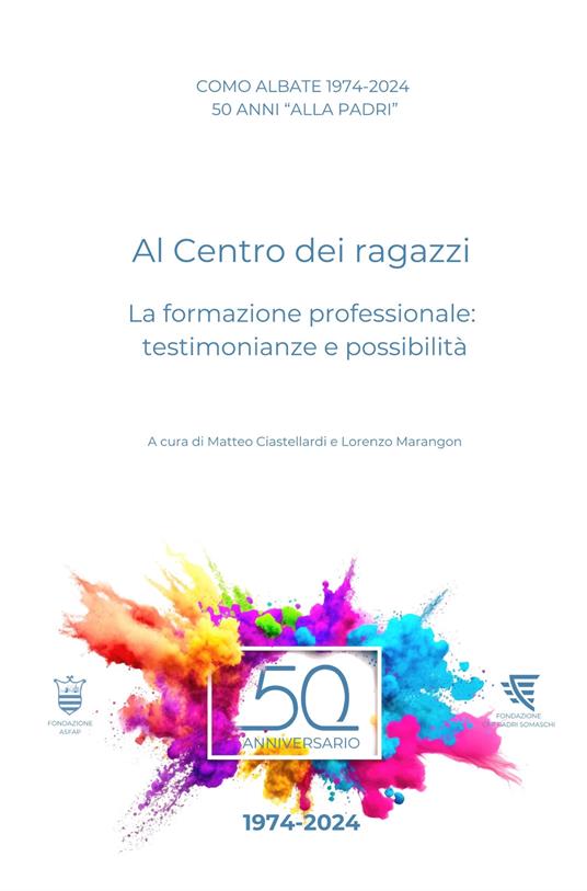 Como Albate 50 anni «alla Padri». Al Centro dei ragazzi. La formazione professionale: testimonianze e possibilità - Matteo Ciastellardi,Lorenzo Marangon - copertina