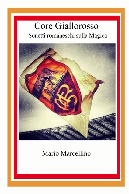 Core Giallorosso. Sonetti romaneschi sulla magica - Mario Marcellino - copertina