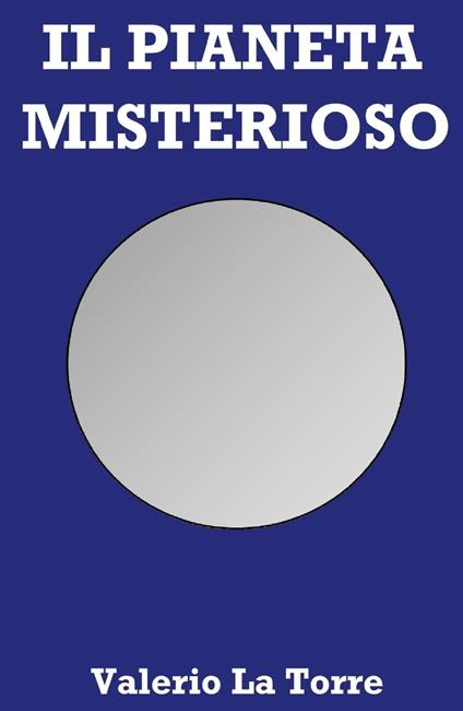 Il pianeta misterioso - Valerio La Torre - copertina
