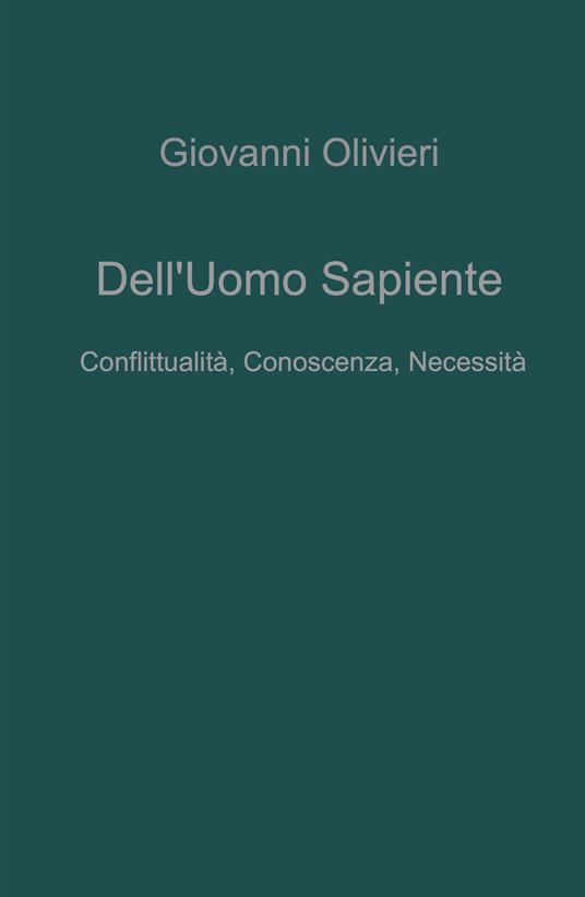 Dell'uomo sapiente. Conflittualità, conoscenza, necessita - Giovanni Olivieri - copertina