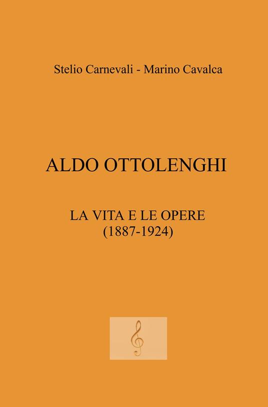 Aldo Ottolenghi. La vita e le opere (1887-1924) - Stelio Carnevali - copertina