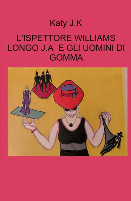 L'ispettore Williams Longo. J. A. e gli uomini di gomma - Katy J.K - copertina