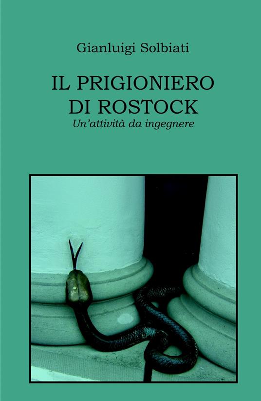 Il prigioniero di Rostock. Un'attività da ingegnere - Gianluigi Solbiati - copertina