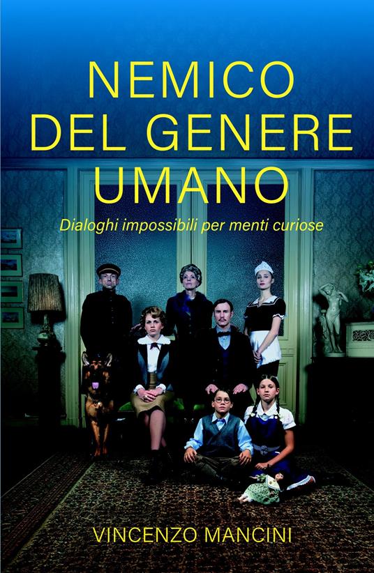 Nemico del genere umano. Dialoghi impossibili per menti curiose - Vincenzo Mancini - copertina