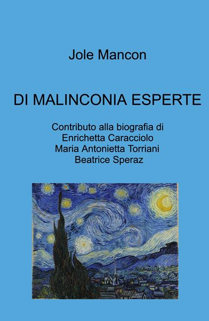 Di malinconia esperte. Contributo alla biografia di Enrichetta Caracciolo, Maria Antonietta Torriani, Beatrice Speraz - Jole Mancon - copertina