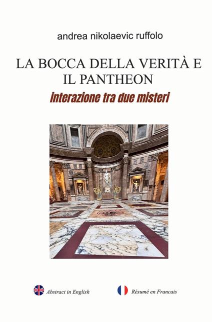 La bocca della verità e il Pantheon. Interazione tra due misteri - Andrea Nikolaevic Ruffolo - copertina