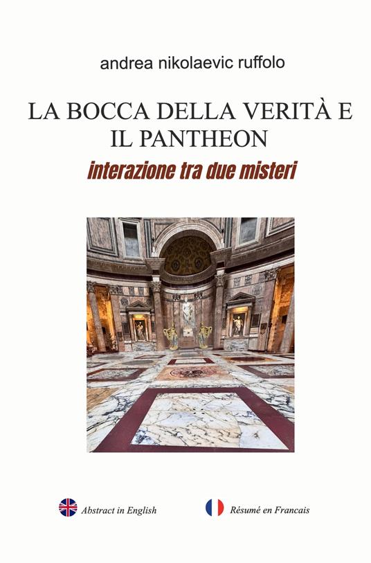 La bocca della verità e il Pantheon. Interazione tra due misteri - Andrea Nikolaevic Ruffolo - copertina