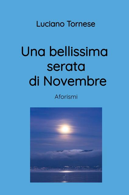 Una bellissima serata di Novembre. Aforismi - Luciano Tornese - copertina