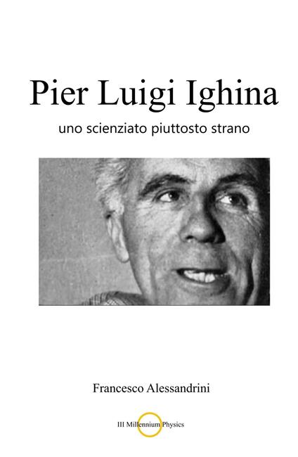 Pier Luigi Ighina. Uno scienziato piuttosto strano - Francesco Alessandrini - copertina
