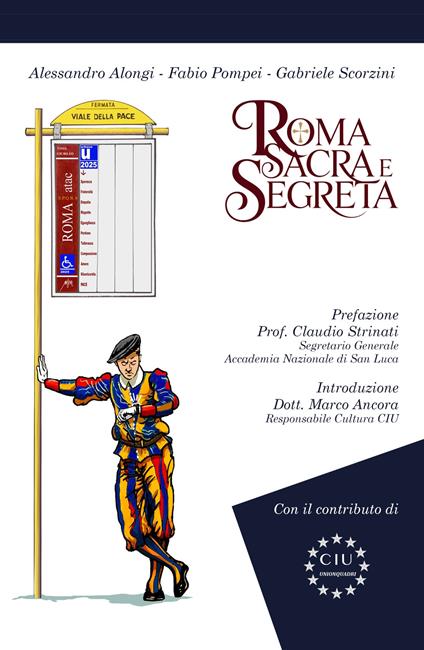 Roma sacra e segreta. Il cuore invisibile della città eterna - Fabio Pompei,Alessandro Alongi,Gabriele Scorzini - copertina