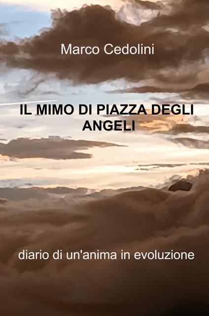 I mimo di Piazza degli Angeli. Diario di un'anima in evoluzione - Marco Cedolini - copertina
