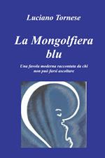 La mongolfiera blu. Una favola moderna raccontata da chi non può farsi ascoltare