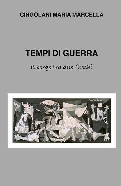 Tempi di guerra. Il borgo tra due fuochi - Maria Marcella Cingolani - copertina