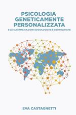 Psicologia geneticamente personalizzata. E le sue implicazioni sociologiche e geopolitiche