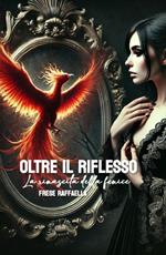 Oltre il riflesso, la rinascita della fenice