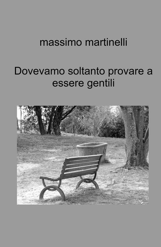 Dovevamo soltanto provare a essere gentili. Racconti - Massimo Martinelli - copertina