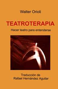 Libro Teatroterapia. Hacer teatro para entenderse Walter Orioli
