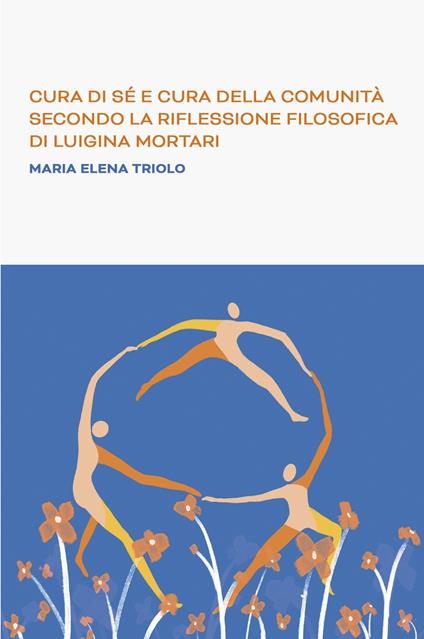 Cura di se e cura della comunità secondo la riflessione filosofica di Luigina Mortari - Maria Elena Triolo - copertina