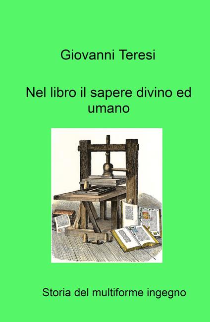 Nel libro il sapere divino ed umano. Storia del multiforme ingegno - Giovanni Teresi - copertina