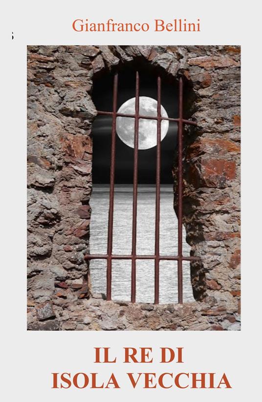 Il re di Isola Vecchia - Gianfranco Bellini - copertina