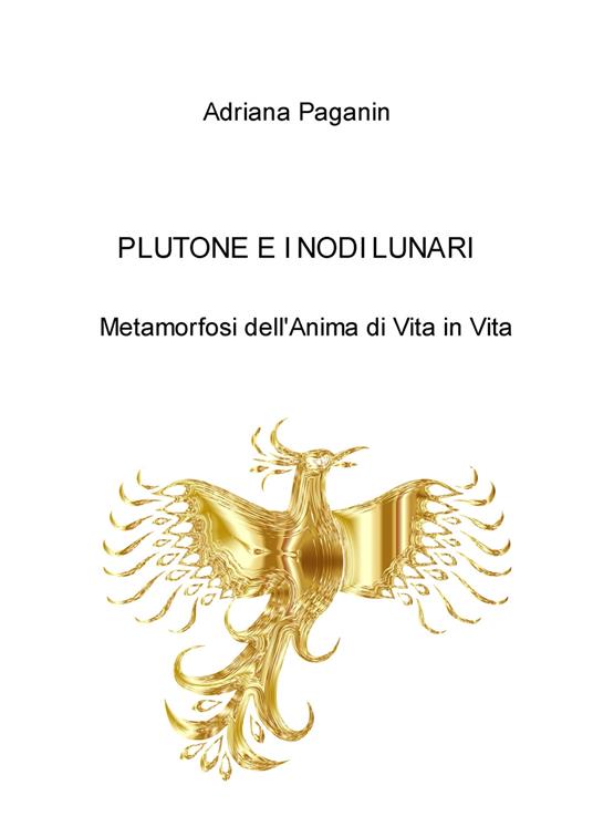 Plutone e i nodi lunari. Metamorfosi dell'anima di vita - Adriana Paganin - copertina
