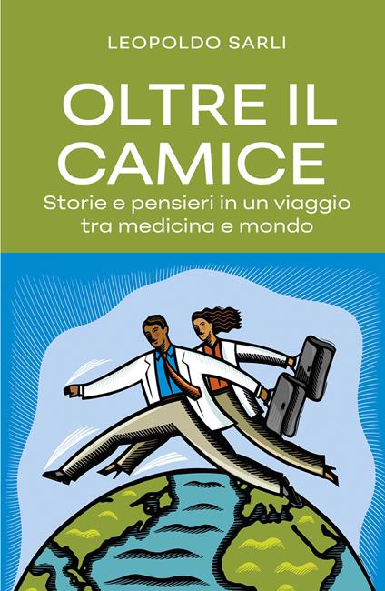 Oltre il camice. Storie e pensieri in un viaggio tra medicina e mondo - Leopoldo Sarli - copertina