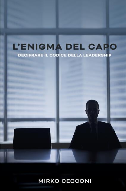 L'enigma del capo. Decifrare il codice della leadership - Mirko Cecconi - copertina
