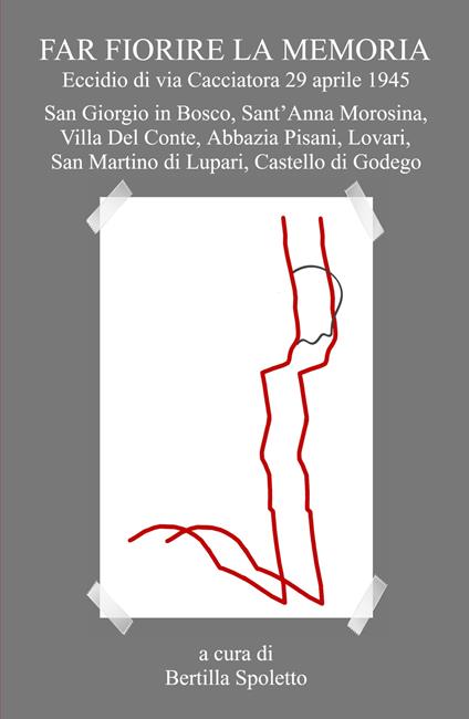 Far fiorire la memoria. Eccidio di via Cacciatora 29 aprile 1945 - copertina