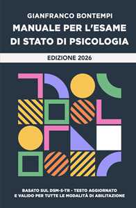 Libro Manuale per l'Esame di Stato di Psicologia. Edizione 2026. Basato sul DSM-5-TR. Testo aggiornato e valido per tutte le modalita di abilitazione Gianfranco Bontempi