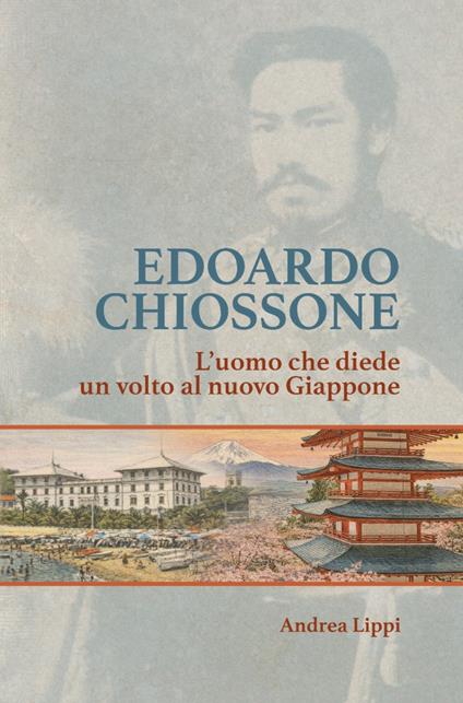 Edoardo Chiossone. L'uomo che diede un volto al nuovo Giappone - Andrea Lippi - copertina
