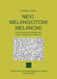 Nevi melanocitomi melanomi. Classificazione e istologia dei tumori melanocitici della cute