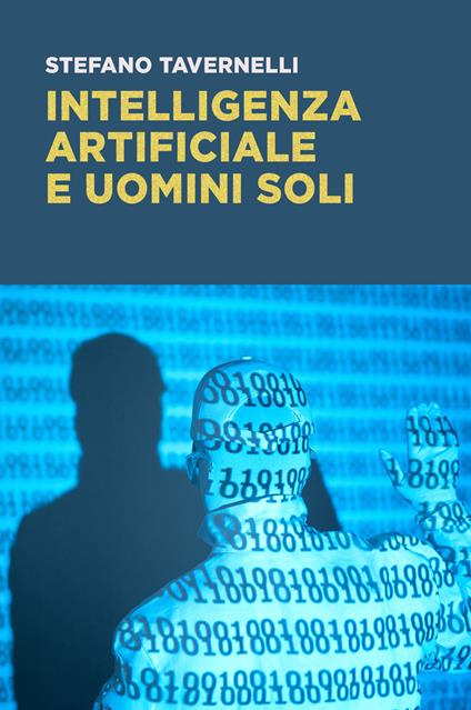 Intelligenza artificiale e uomini soli - Stefano Tavernelli - copertina