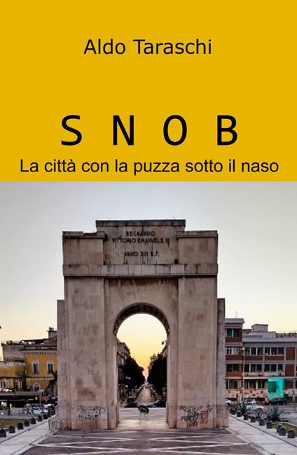 Snob. La città con la puzza sotto il naso - Aldo Taraschi - copertina