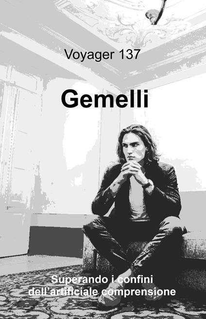 Gemelli. Superando i confini dell'artificiale comprensione - Voyager 137 - copertina