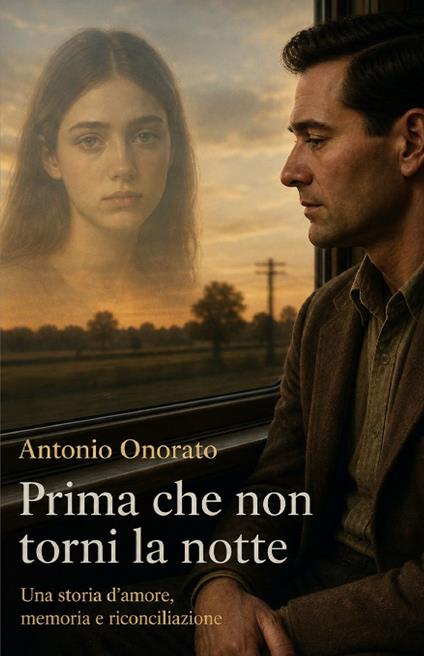 Prima che non torni la notte. Una storia d'amore, di memoria e di riconciliazione - Antonio Onorato - copertina