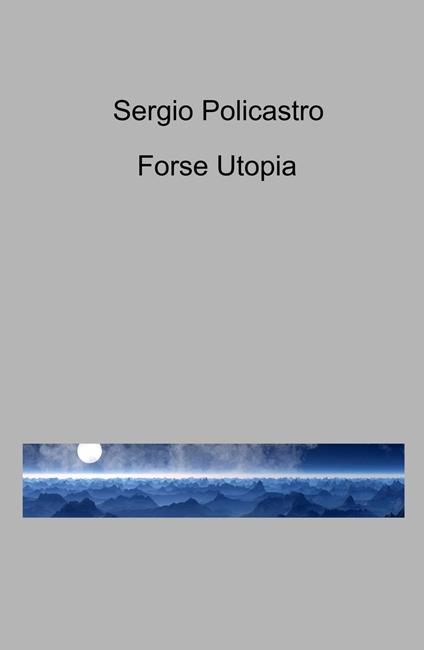 Forse utopia - Sergio Policastro - copertina